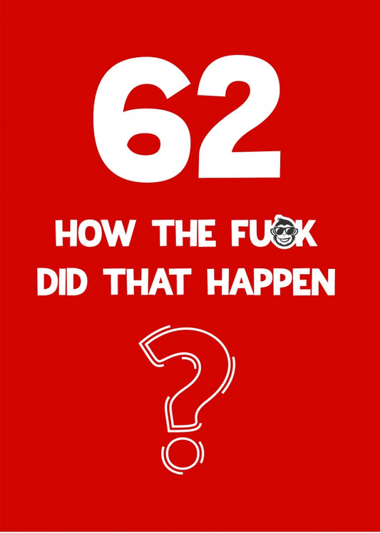 Funny 62nd Birthday Card - How Did That Happen?