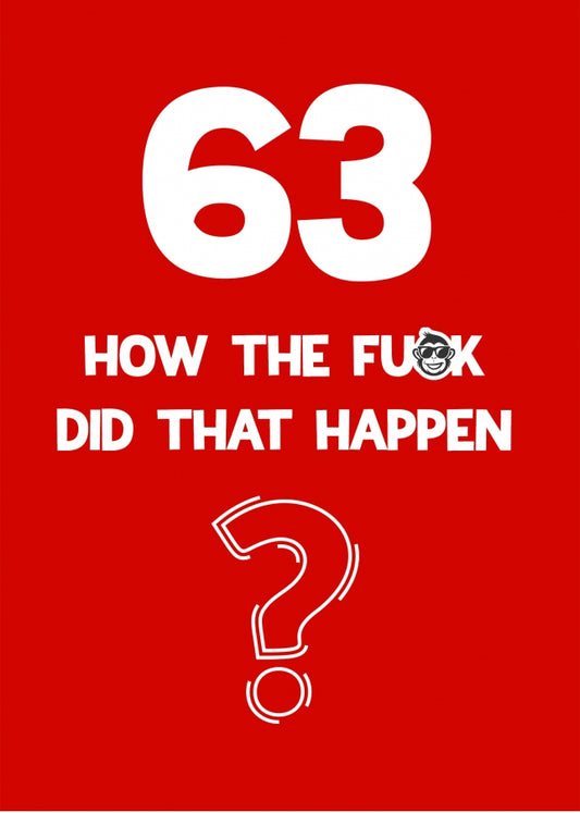 Funny 63rd Birthday Card - How Did That Happen?