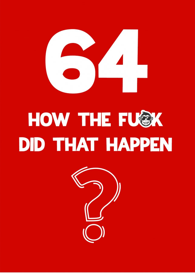 Funny 64th Birthday Card - How Did That Happen?