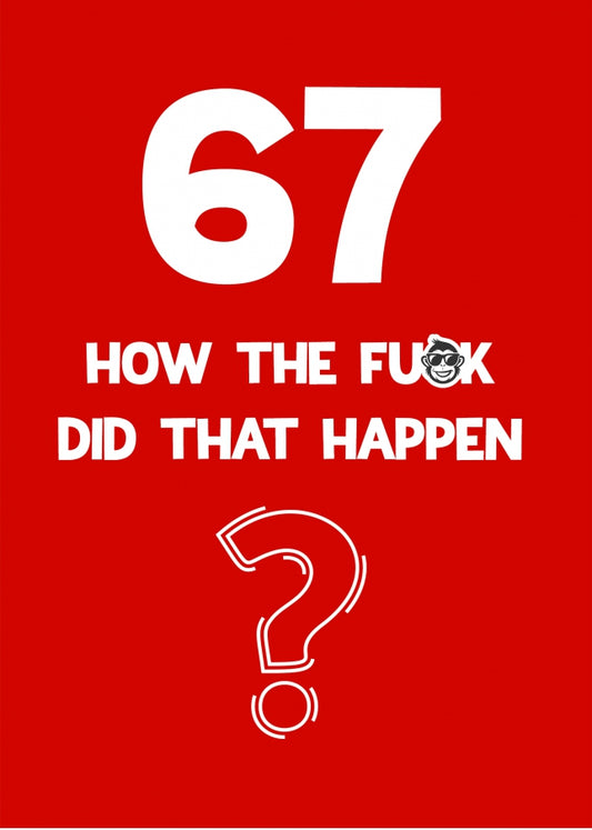 Funny 67th Birthday Card - How Did That Happen?