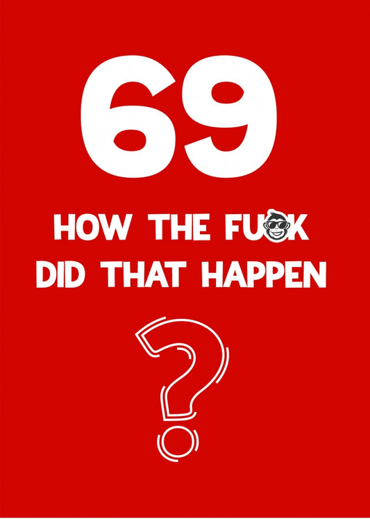 Funny 69th Birthday Card - How Did That Happen?