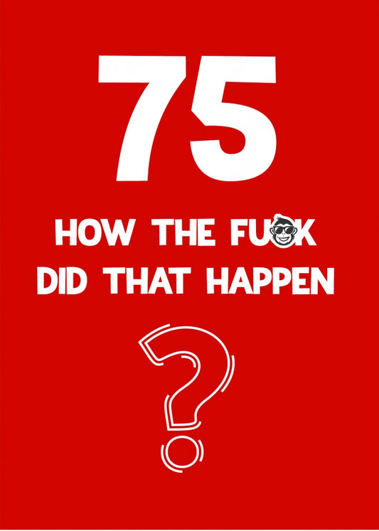 Funny 75th Birthday Card - How Did That Happen?