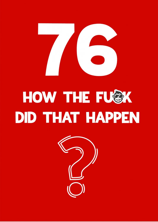 Funny 76th Birthday Card - How Did That Happen?