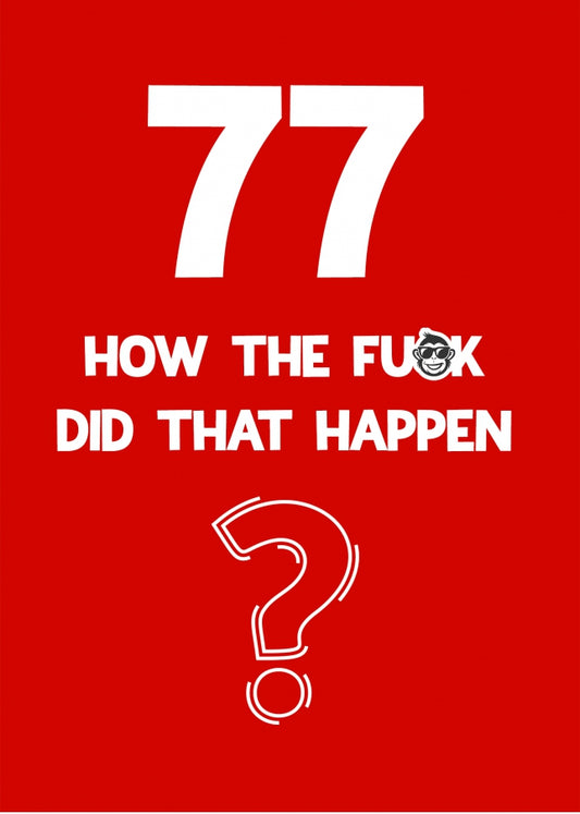 Funny 77th Birthday Card - How Did That Happen?