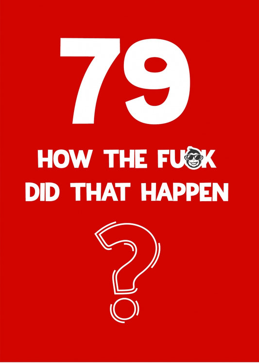 Funny 79th Birthday Card - How Did That Happen?