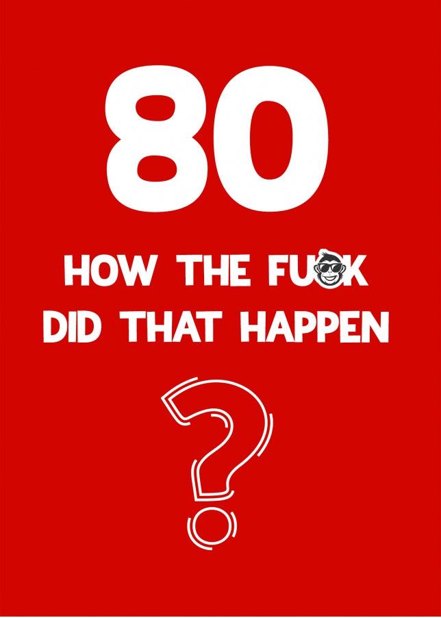 Funny 80th Birthday Card - How Did That Happen?