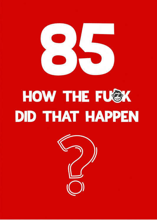 Funny 85th Birthday Card - How Did That Happen?