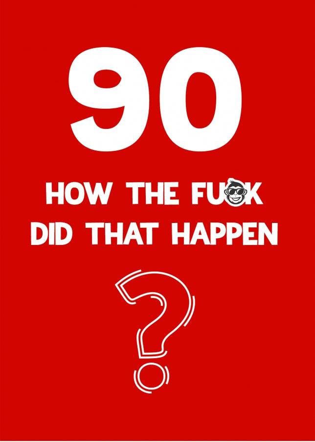 Funny 90th Birthday Card - How Did That Happen?