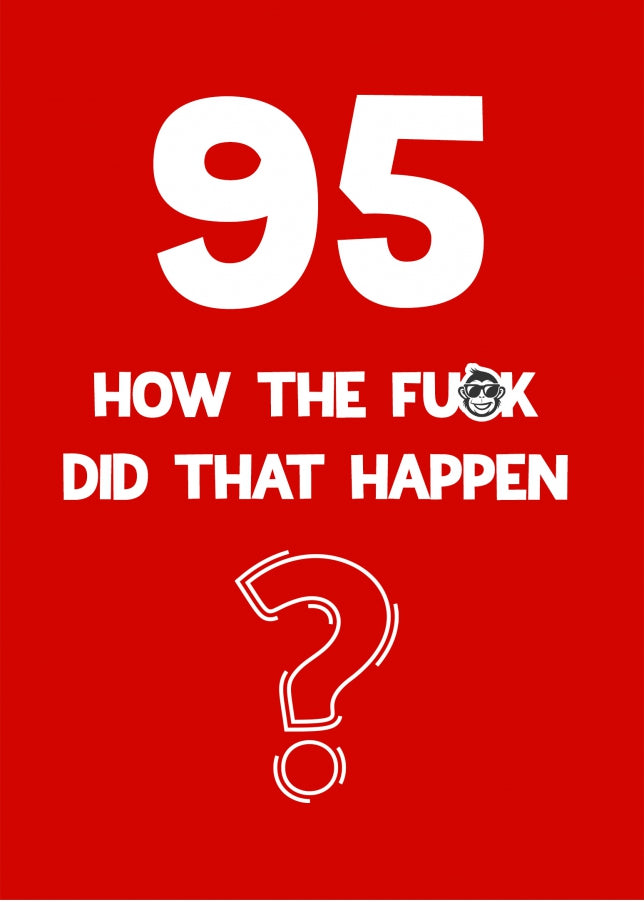 Funny 95th Birthday Card - How Did That Happen?