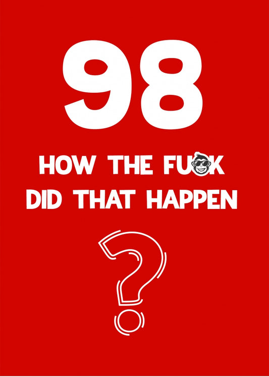 Funny 98th Birthday Card - How Did That Happen?