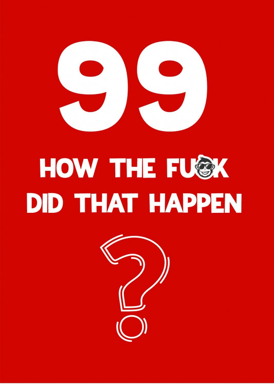 Funny 99th Birthday Card - How Did That Happen?