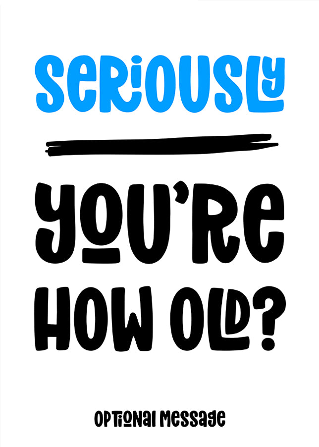 Funny Birthday Card for Him - Seriously, How Old