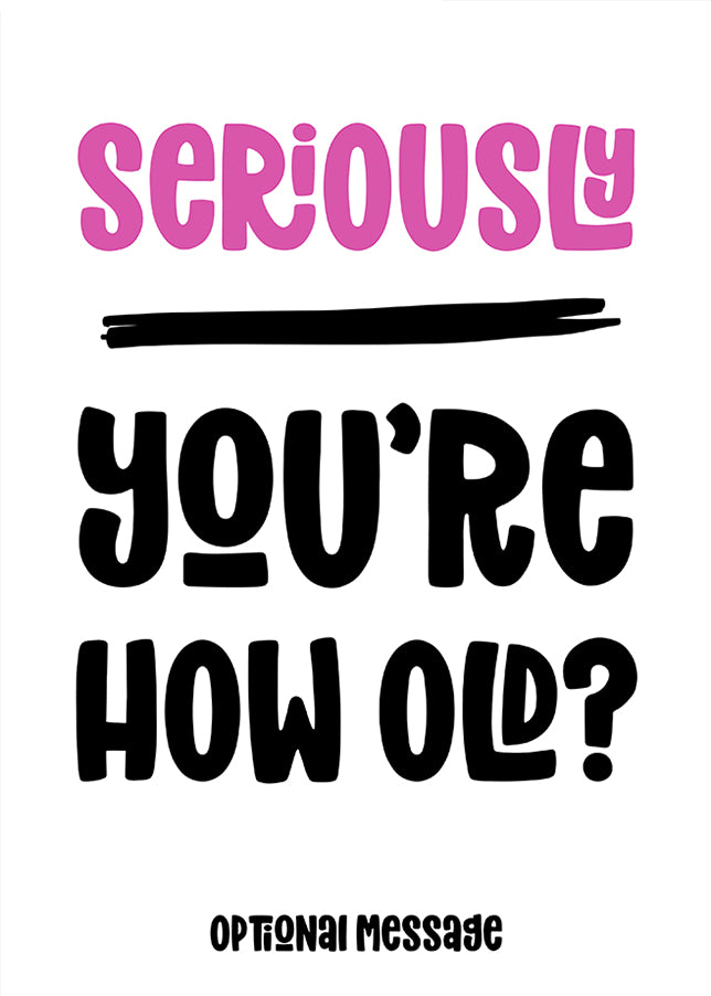 Funny Birthday Card for Her - Seriously, How Old