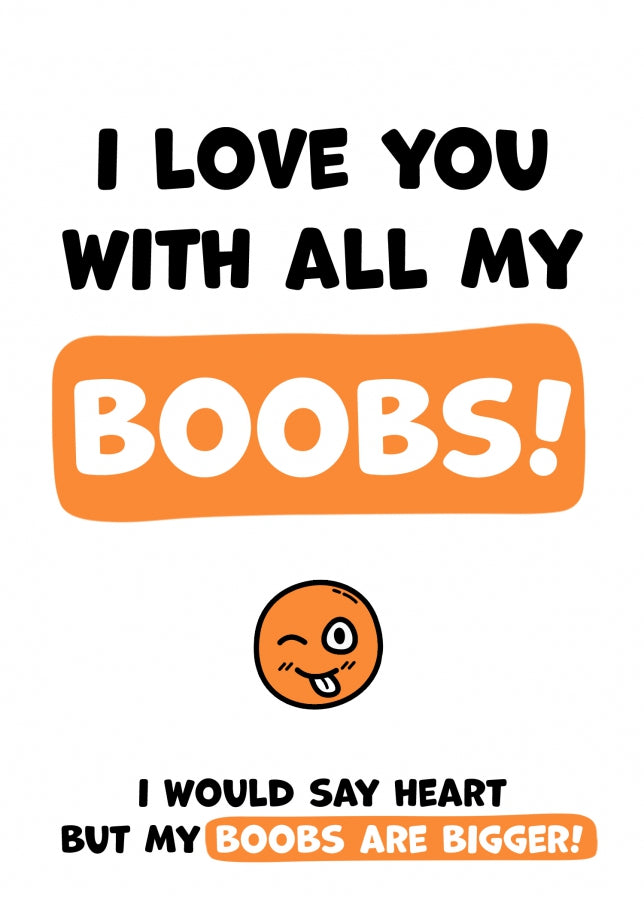 I Love You With All My Boobs - Rude and Funny Greetings Card for Him