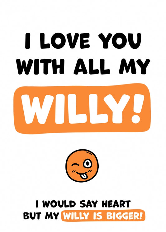 I Love You With All My Willy - Rude and Funny Greetings Card for Her