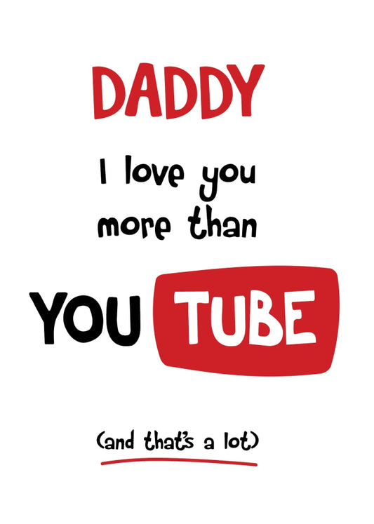 Daddy Birthday Card - I Love You More Than YouTube