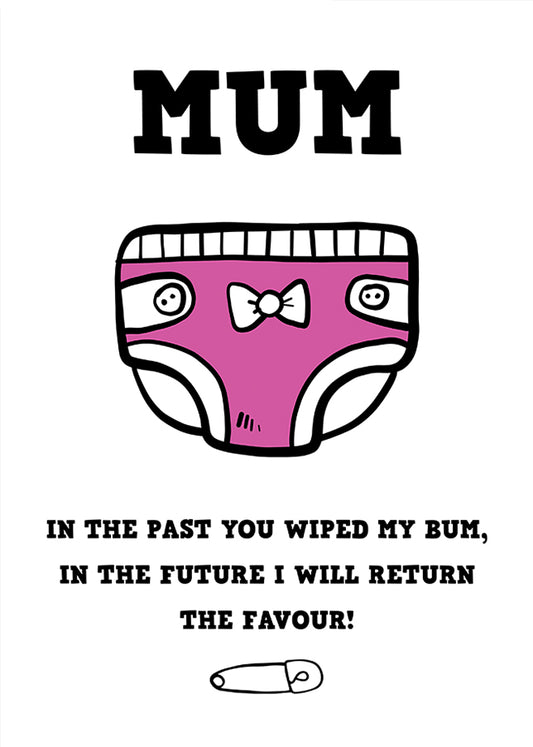 Mum, in the past you wiped my bum card (girl nappy)