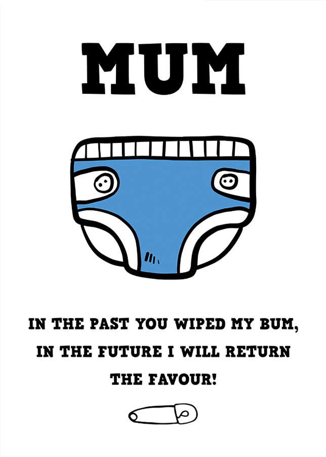 Mum, in the past you wiped my bum card (boy nappy)