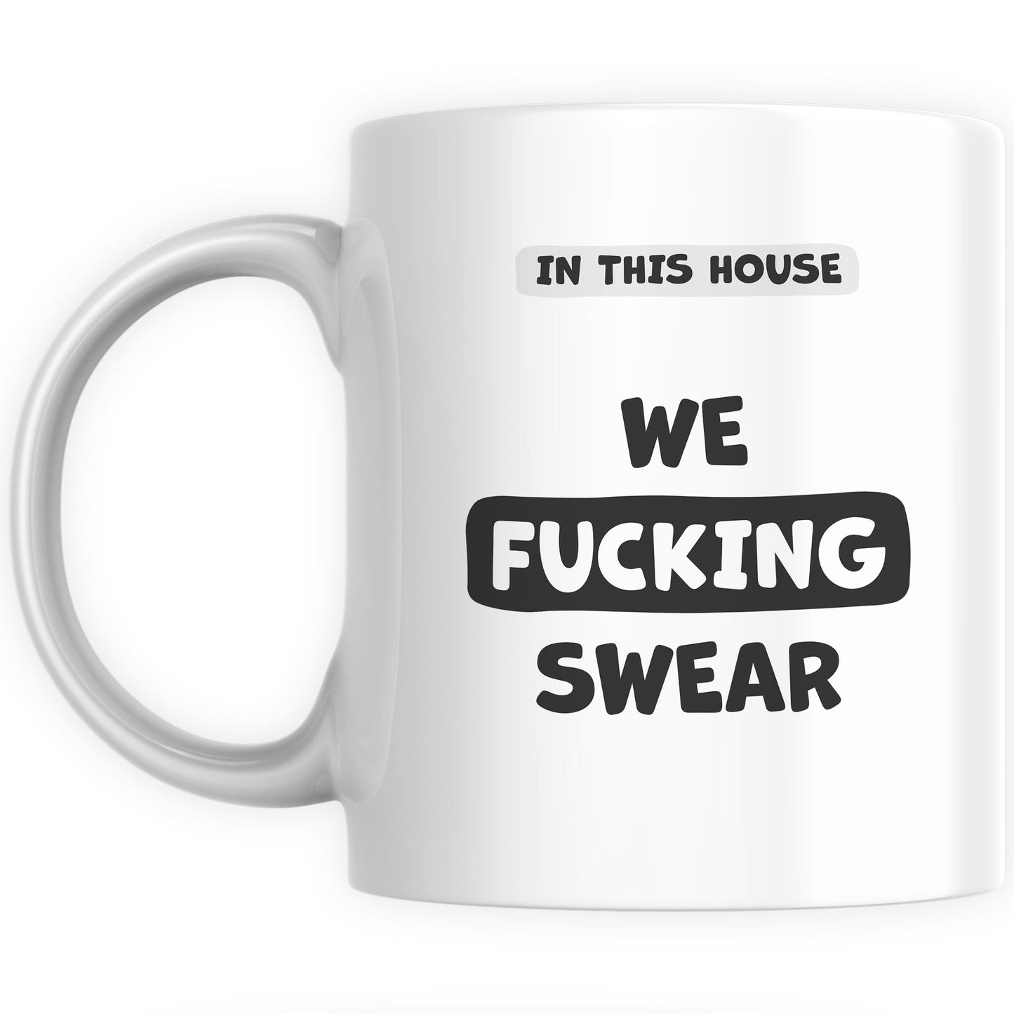 Funny Mugs for Men and Women - In This House We F*cking Swear