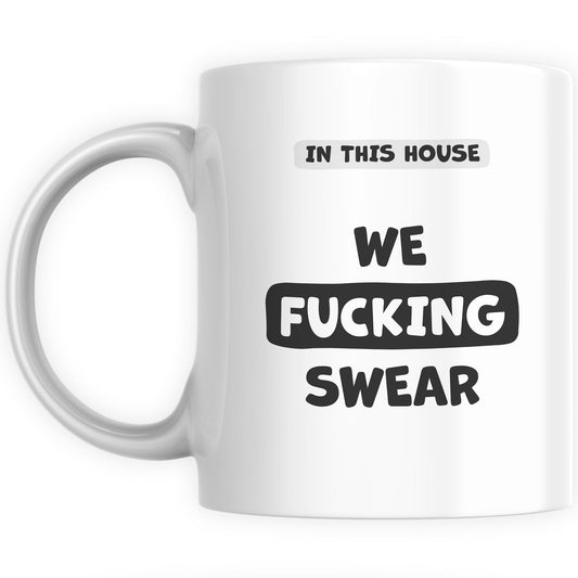 Funny Mugs for Men and Women - In This House We F*cking Swear