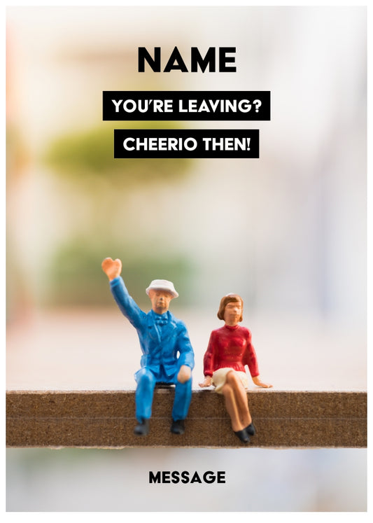 Personalised Funny Leaving Card - Leaving? Cheerio Then