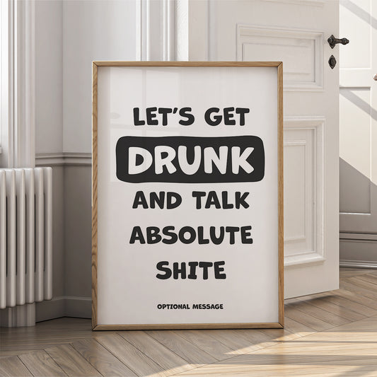 Sarcastic Funny Wall Art for Home or Office - let's get drunk and talk sh!te