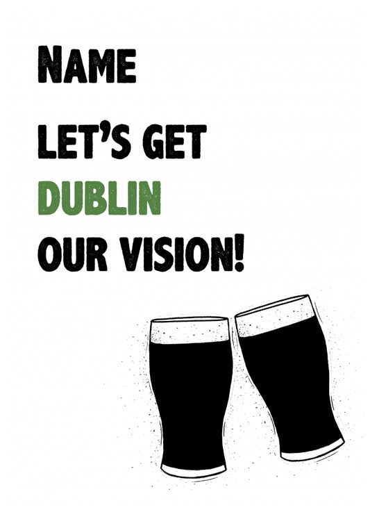 Funny St. Patrick's Day Card for Friends & Family - Irish Dublin our Vision