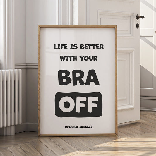 Funny Wall Art with Women's Humour - Life is better with your bra off