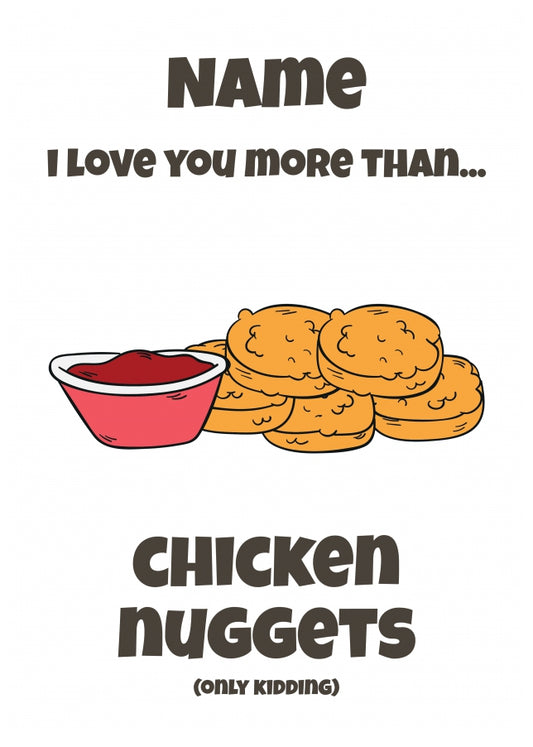 Personalised I love you more than chicken nuggets Card D2