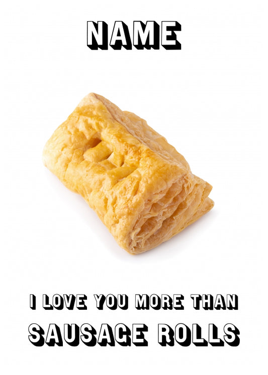 Personalised I love you more than sausage rolls Card