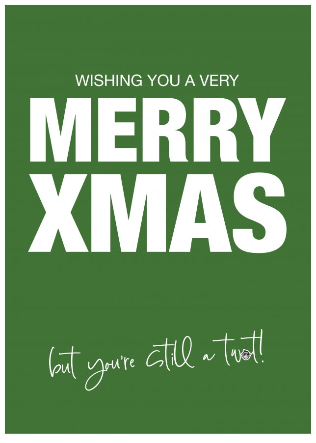 Wishing you a Very Merry Christmas Card for Friends and Family - Still a tw@t!