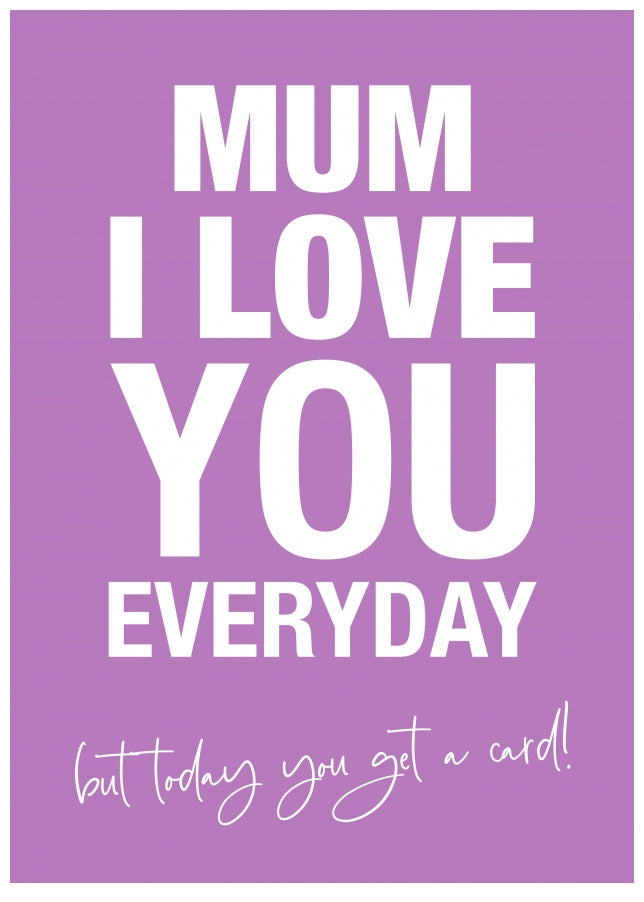 Sarcastic Mother's Day Card for Mum - Love you but today you get a card!