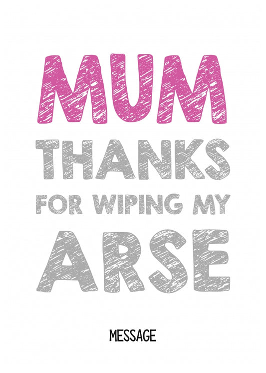 Personalised Mum, thanks for wiping my arse card