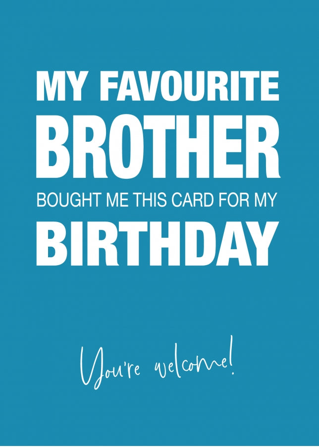 Funny Birthday Card for Sister or Brother - My Favourite Brother Gave Me This Card