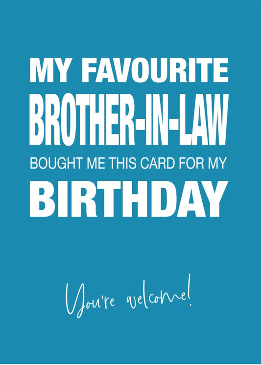 Funny Birthday Card for Brother or Sister-in-Law - My Favourite Brother-in-Law Gave Me This Card