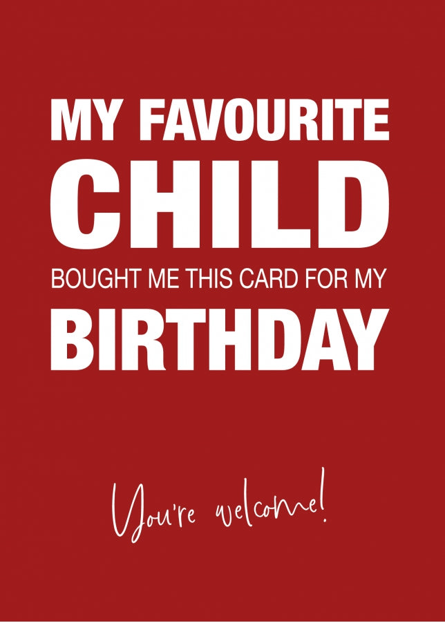 Funny Birthday Card for Dad or Mum - My Favourite Child Gave Me This Card