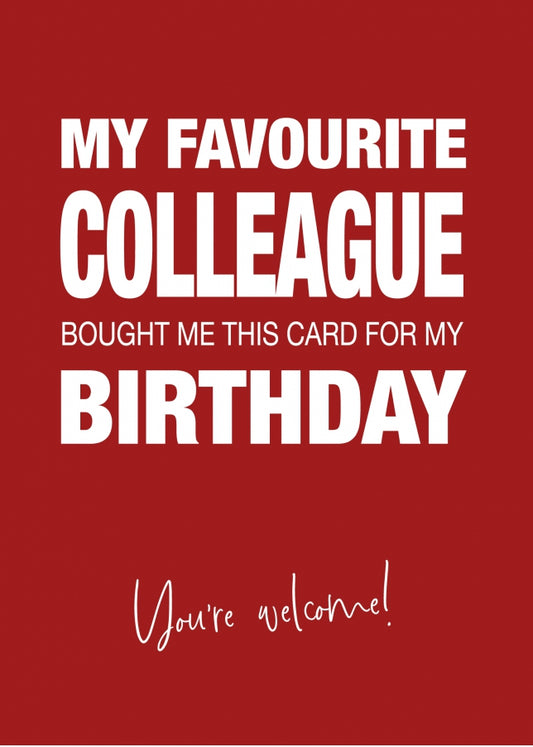 Funny Birthday Card for Colleague - My Favourite Colleague Gave Me This Card