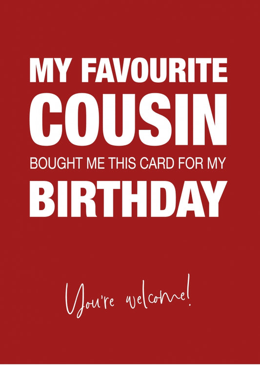 Funny Birthday Card for Cousin - My Favourite Cousin Gave Me This Card