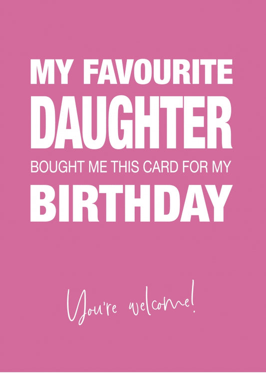 Funny Birthday Card for Mum or Dad - My Favourite Daughter Gave Me This Card