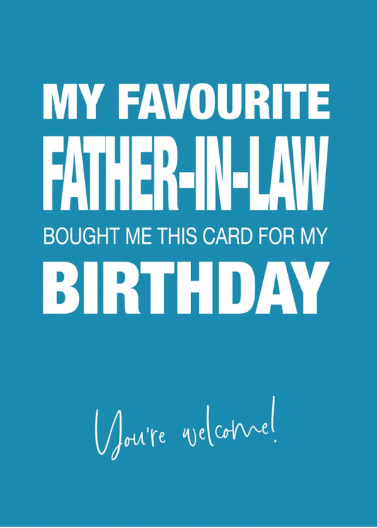 Funny Birthday Card for Son or Daughter-in-Law - My Favourite Father-in-Law Gave Me This Card