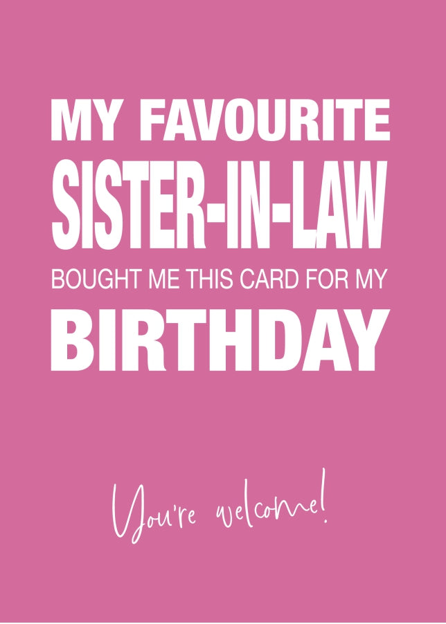 Funny Birthday Card for Sister or Brother-in-Law - My Favourite Sister-in-Law Gave Me This Card