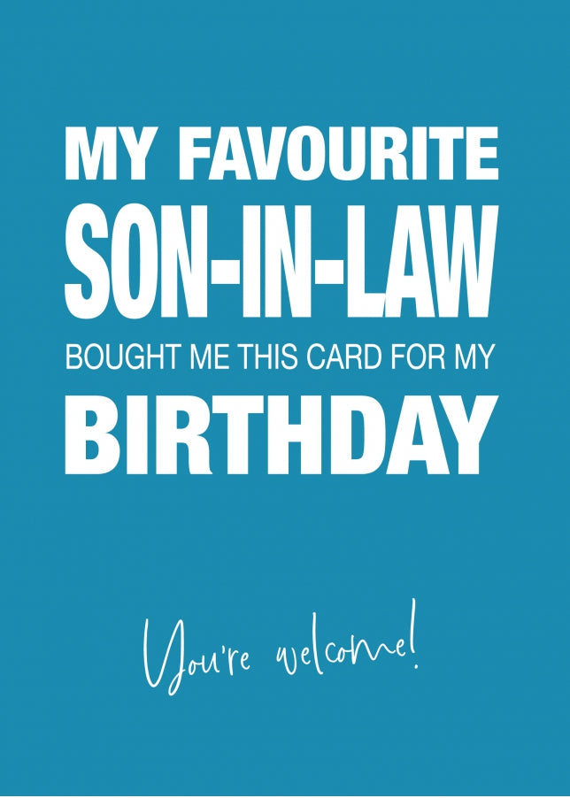 Funny Birthday Card for Father or Mother-in-Law - My Favourite Son-in-Law Gave Me This Card