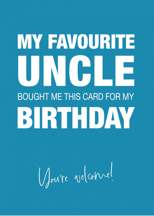 Funny Birthday Card for Niece or Nephew - My Favourite Uncle Gave Me This Card