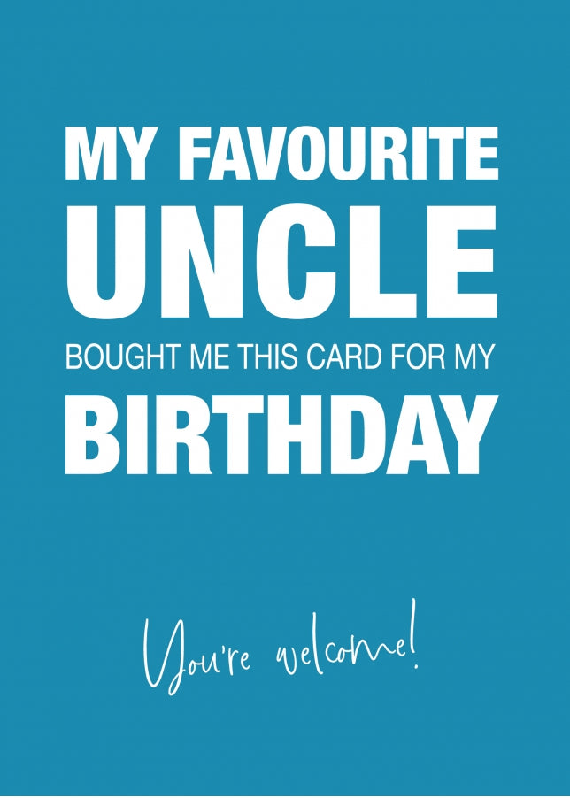 Funny Birthday Card for Niece or Nephew - My Favourite Uncle Gave Me This Card