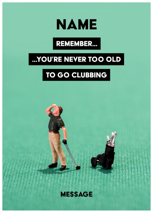 Personalised Never Too Old To Go Clubbing Man Card