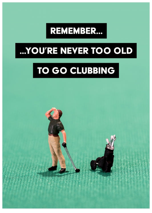 Golf Birthday Cards for Men - Never Too Old To Go Clubbing