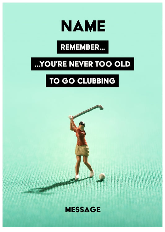 Personalised Never Too Old To Go Clubbing Woman Card