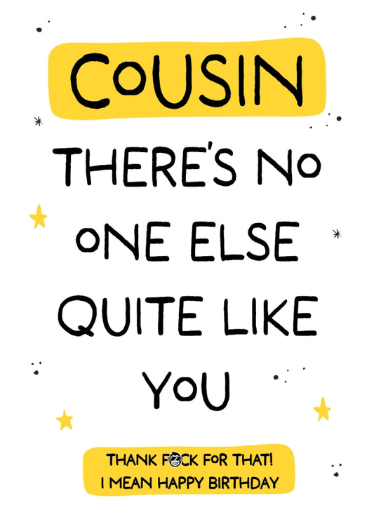 Funny Cousin Birthday Card - No One Else Quite Like You