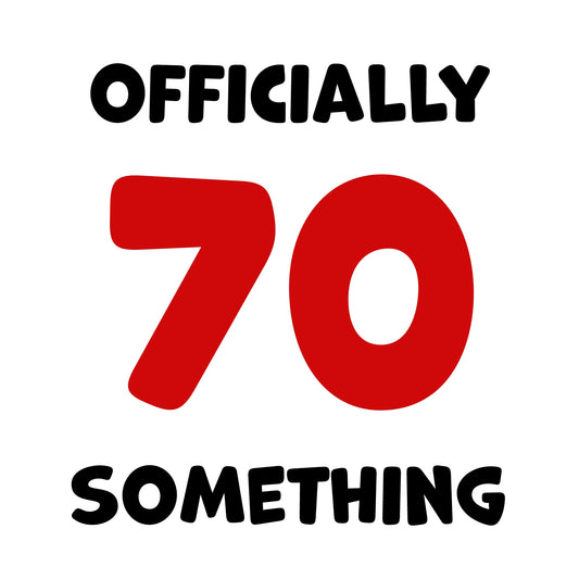 Funny Friend Birthday Card For Women and Men in Their 70s - 70 Something!