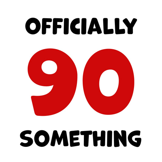 Funny Friend Birthday Card For Women and Men in Their 90s - 90 Something!